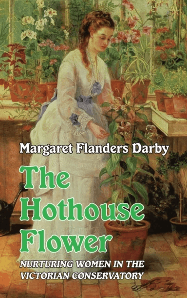 The Hothouse Flower av Margaret Flanders Darby