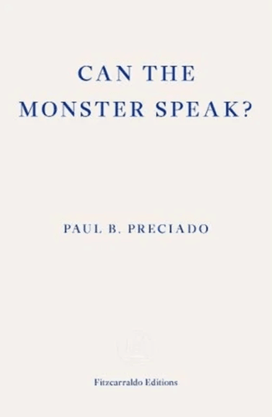 Can the Monster Speak? av Paul Preciado