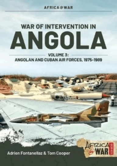 War of Intervention in Angola, Volume 3 av Adrien Fontanellaz, Jose Matos, Tom Cooper
