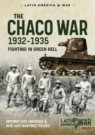 The Chaco War, 1932-1935 av Antonio Luis Sapienza, Jose Luis Martinez Pelaez