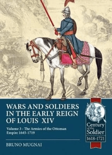 Wars and Soldiers in the Early Reign of Louis XIV Volume 3 av Bruno Mugnai