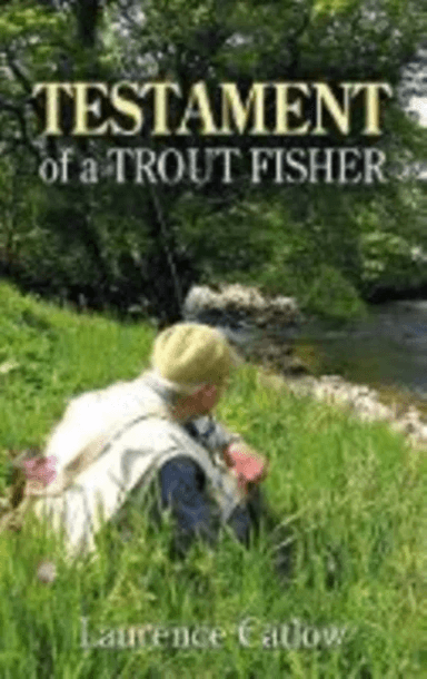 Testament of a Trout Fisher av Laurence Catlow