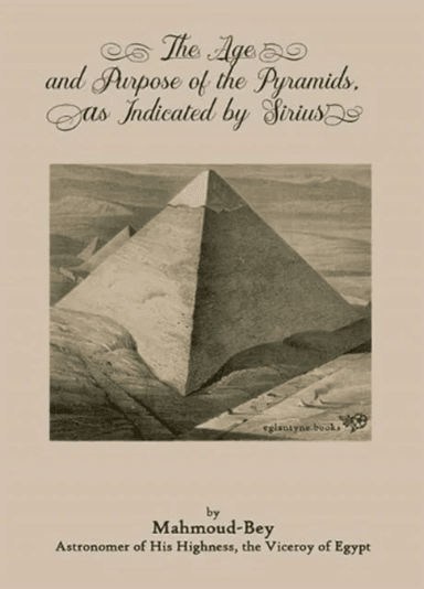 The Age and Purpose of the Pyramids, as Indicated by Sirius av Mahmoud Bey