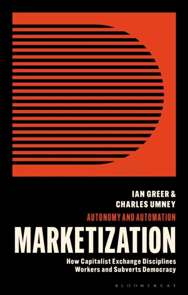 Marketization av Ian (Cornell University USA) Greer, Charles (University of Leeds UK) Umney