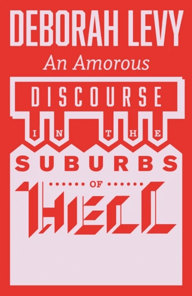 An Amorous Discourse in the Suburbs of Hell av Deborah Levy