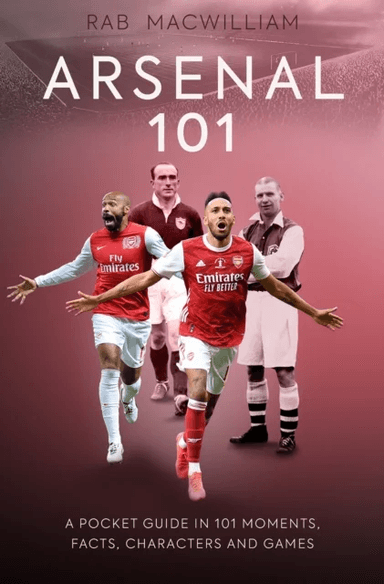 Arsenal 101 av Rab MacWilliam