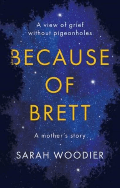 Because of Brett: A View of Grief Without Pigeon Holes av Sarah Woodier