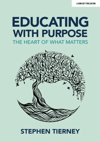 Educating with Purpose: The heart of what matters av Stephen Tierney
