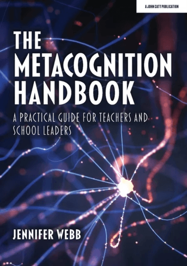 The Metacognition Handbook: A Practical Guide for Teachers and School Leaders av Jennifer Webb