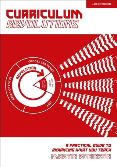 Curriculum Revolutions: A practical guide to enhancing what you teach av Martin Robinson