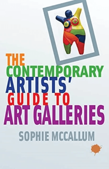 The Contemporary Artists' Guide to Art Galleries av Sophie McCallum