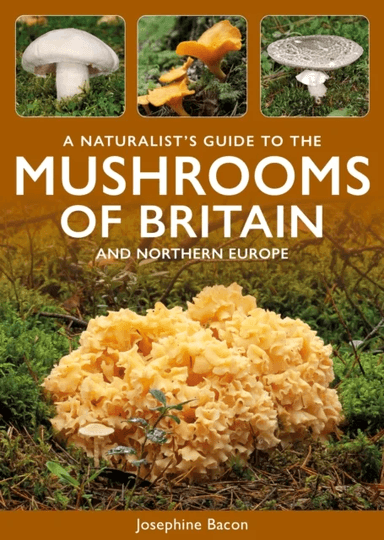 A Naturalist's Guide to the Mushrooms of Britain and Northern Europe av Josephine Bacon