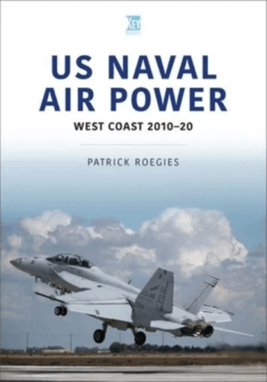 US Naval Air Power: West Coast 2010-20 av Patrick Roegies