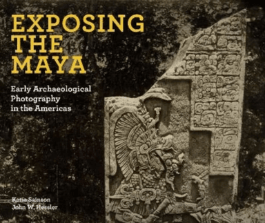 Exposing the Maya av Katia Sainson, John W Hessler