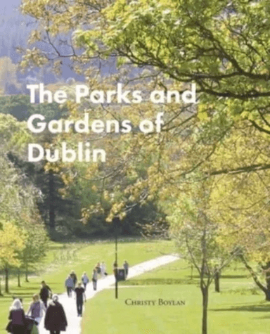 The Parks and Gardens of Dublin av Christy Boylan