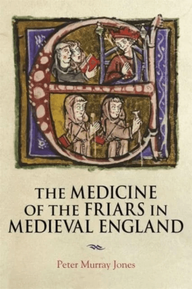 The Medicine of the Friars in Medieval England av Peter Murray (Author) Jones