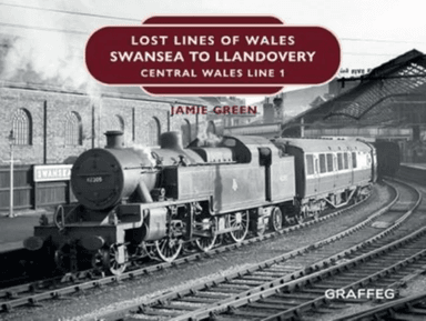 Lost Lines of Wales: Swansea to Llandovery av Jamie Green