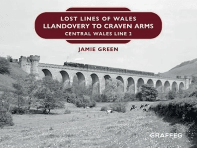 Lost Lines of Wales: Llandovery to Craven Arms av Jamie Green