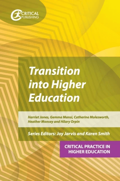 Transition into Higher Education av Harriet Jones, Hilary Orpin, Gemma Mansi, Catherine Molesworth, Heather Monsey