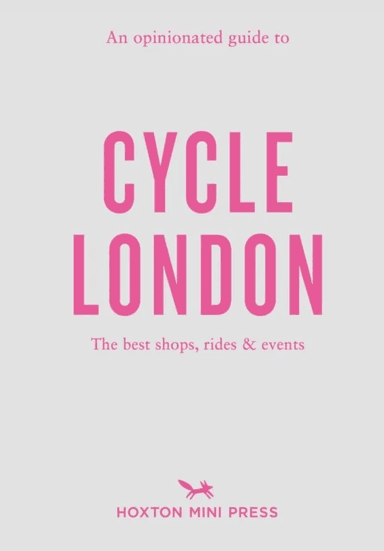 An Opinionated Guide To Cycle London av Rachel Segal Hamilton