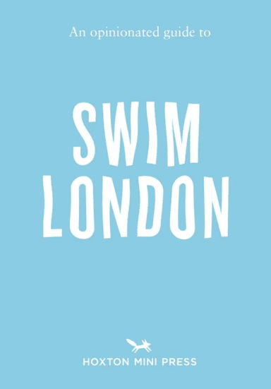 An Opinionated Guide to Swim London av Joe Minihane
