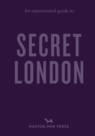 An Opinionated Guide to Secret London av Emmy Watts