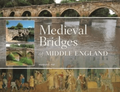 Medieval Bridges of Middle England av Marshall G. Hall