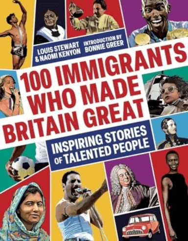100 Immigrants Who Made Britain Great av Louis Stewart, Naomi Kenyon