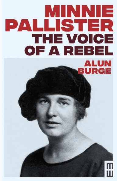 Minnie Pallister: The Voice of a Rebel av Alun Burge