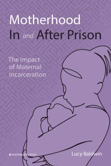 Motherhood In and After Prison av Lucy Baldwin
