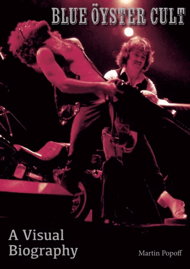 Blue Oyster Cult A Visual Biography av Martin Popoff