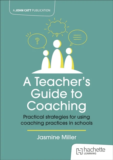 A Teacher's Guide to Coaching: Practical strategies for using coaching practices in schools av Jasmine Miller