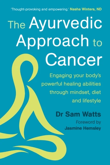 The Ayurvedic Approach to Cancer av Dr. Sam Watts