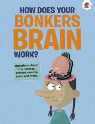 The Curious Kid's Guide To The Human Body: HOW DOES YOUR BONKERS BRAIN WORK? av John Farndon