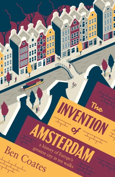 The Invention of Amsterdam av Ben Coates