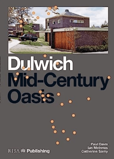 Dulwich: Mid-Century Oasis av Paul Davis, Elisabeth Kendall, Ian McInnes, Catherine Samy