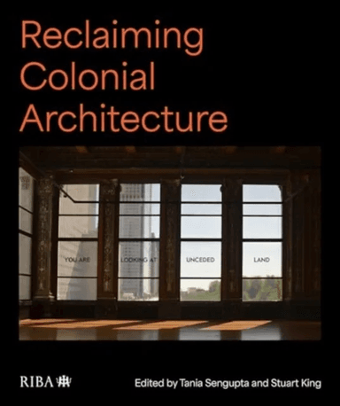Reclaiming Colonial Architecture av Tania Sengupta, Stuart King