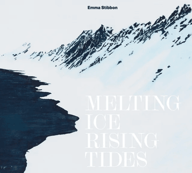 Emma Stibbon: Melting Ice / Rising Tides av Sara Cooper