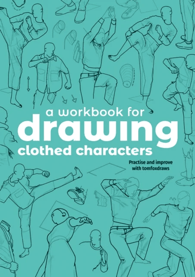 A Workbook for Drawing Clothed Characters av Tom Fox