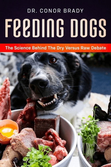 Feeding Dogs Dry Or Raw? The Science Behind The Debate av Conor Brady