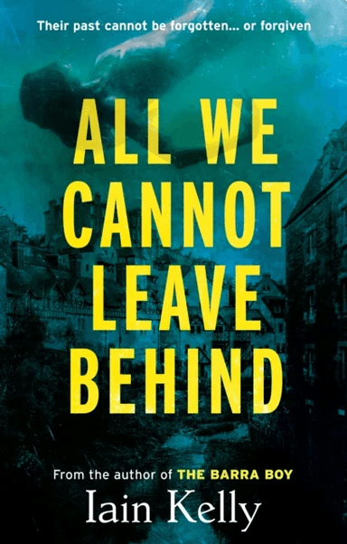 All We Cannot Leave Behind av Iain Kelly