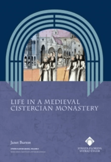 Life in a Medieval Cistercian Monastery av Janet Burton