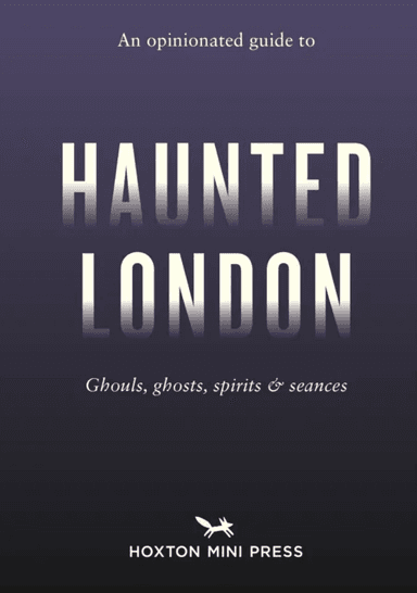 An Opinionated Guide to Haunted London av Ian Simmons