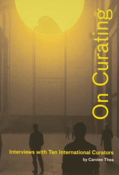 On Curating: Interviews with Ten International Curators av Carolee Thea