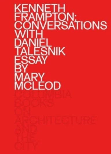 Kenneth Frampton: Conversations with Daniel Talesnik av Kenneth Frampton, Daniel Talesnik, Mary Mcleod