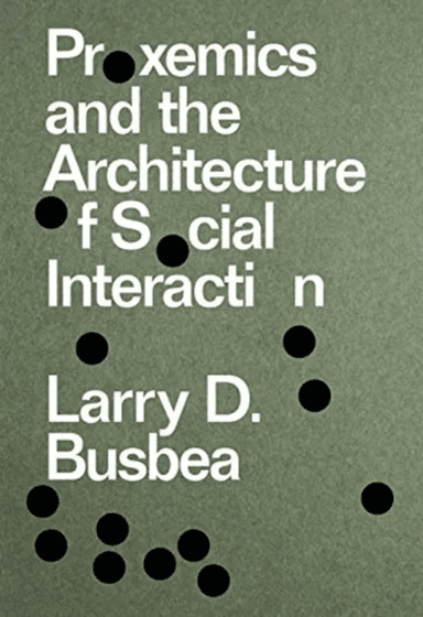 Proxemics and the Architecture of Social Interaction av Larry D. Busbea