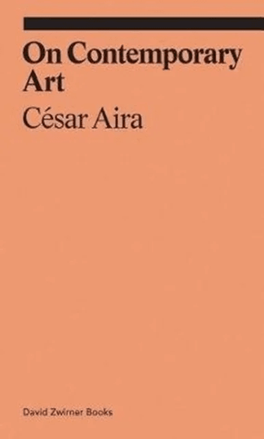 On Contemporary Art av César Aira