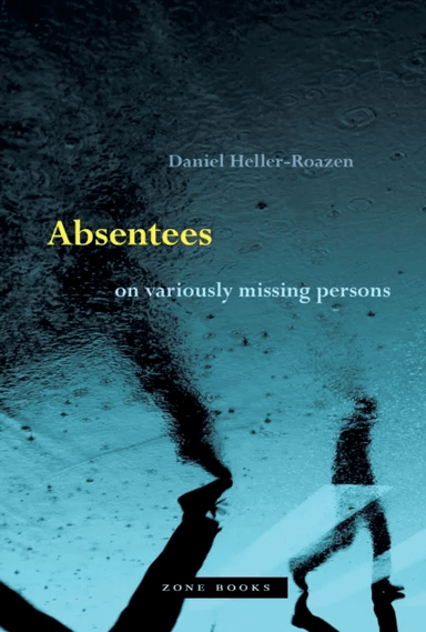 Absentees ¿ On Variously Missing Persons av Daniel Heller¿roazen