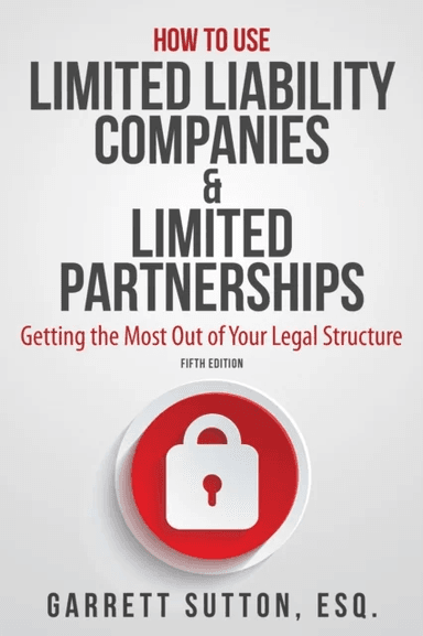 How to Use Limited Liability Companies &amp; Limited Partnerships av Garrett Sutton