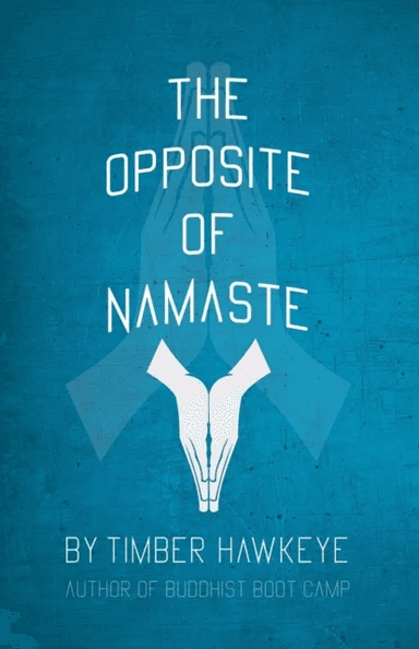The Opposite of Namaste av Timber Hawkeye